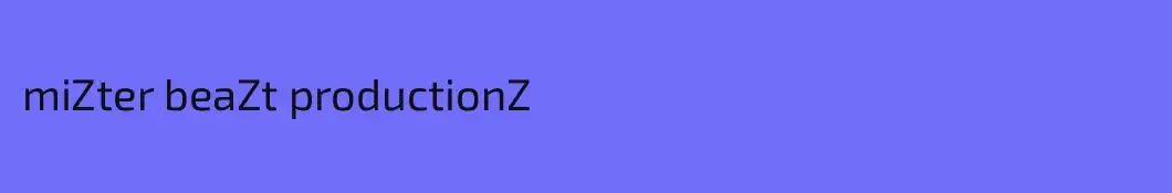 miZter beaZt productionZ